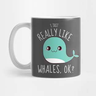 I Just Really Like Whales, ok? Funny Mug